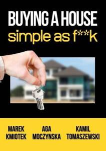 Marek Kmiotek Aga Moczyńska Kamil Tomaszewski - Buying a House as Simple as F**k English Edition