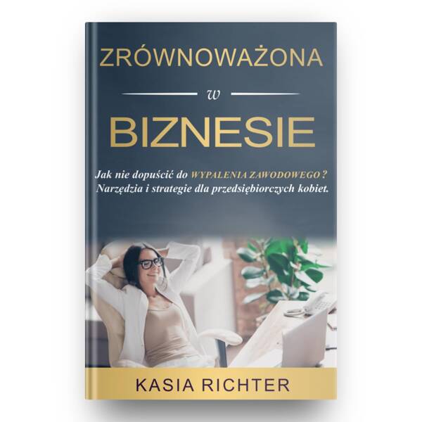 Kasia Richter - Sustainable in Business How to avoid burnout? Tools and Strategies for Entrepreneurial Women Polish Edition